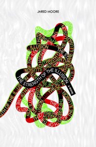 Cover of the novel by Jared Moore "The Strength of the Illusion". Central image is of tangled coloured ribbons with the title text repeated on them.